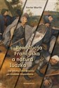 Rewolucja Francuska a natura ludzka - Martin Xavier