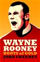 Wayne Rooney: Boots of Gold - John Sweeney