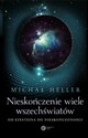Nieskończenie wiele wszechświatów Od Einsteina do nieskończoności - Michał Heller