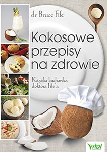 Kokosowe przepisy na zdrowie Książka kucharska doktora Fife'a