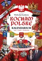 Kocham Polskę Kalendarium Daty Ludzie Wydarzenia. Od chrztu Polski po współczesność