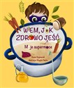 Wiem, jak zdrowo jeść! Moje supermoce  - Basia Szymanek, Magda Piesta (ilustr.)