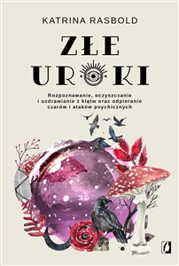 Złe uroki Rozpoznawanie, oczyszczanie i uzdrawianie z klątw oraz odpieranie czarów i ataków psychicznych - Księgarnia UK