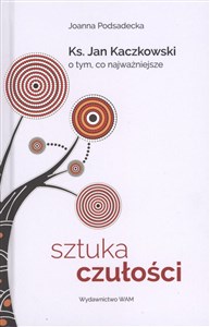 Sztuka czułości Ksiądz Jan Kaczkowski o tym, co najważniejsze - Księgarnia Niemcy (DE)