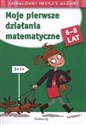 Moje pierwsze działania matematyczne Łamigłówki mądrej główki 6-8 lat