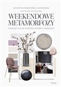 Weekendowe metamorfozy Podkręć swoje wnętrze szybko i niedrogo - Katarzyna Bobocińska-Czerwińska