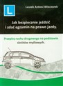 Jak bezpiecznie jeździć i zdać egzamin na prawo jazdy Przepisy ruchu drogowego na podstawie skrótów myślowych. - Leszek Antoni Wieczorek