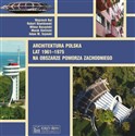 Architektura polska lat 1961-1975 na obszarze Pomorza Zachodniego - Wojciech Bal, Robert Dawidowski, Miłosz Raczyński, Marek Sietnicki, Adam M. Szymski