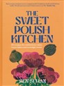 The Sweet Polish Kitchen A celebration of home baking and nostalgic treats