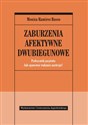 Zaburzenia afektywne dwubiegunowe Podręcznik pacjenta Jak opanować wahania nastroju - Monica Ramirez Basco