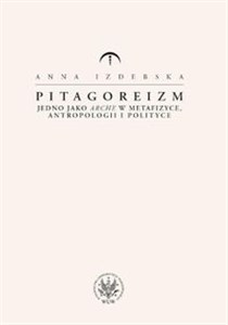 Pitagoreizm Jedno jako arche w metafizyce, antropologii i polityce