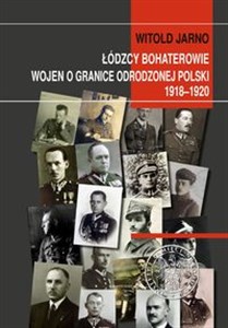 Łódzcy bohaterowie wojen o granice odrodzonej Polski 1918-1920 - Księgarnia Niemcy (DE)