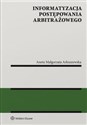 Informatyzacja postępowania arbitrażowego - Aneta Małgorzata Arkuszewska