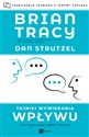 Tajniki wywierania wpływu Jak inspirować siebie i innych - Brian Tracy, Dan Strutzel