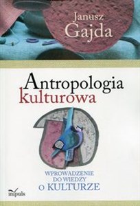 Antropologia kulturowa Wprowadzenie do wiedzy o kulturze - Księgarnia UK