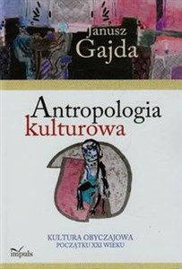 Antropologia kulturowa Kultura obyczajowa początku XXI wieku Część 2 - Księgarnia UK