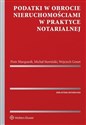 Podatki w obrocie nieruchomościami w praktyce notarialnej - Wojciech Gonet, Piotr Marquardt, Michał Stawiński