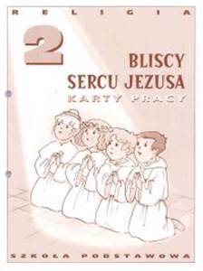 Religia 2 Bliscy sercu Jezusa Karty pracy Szkoła podstawowa