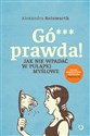 Gó*** prawda! Jak nie wpadać w pułapki myślowe - Alexandra Reinwarth