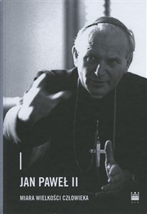 Jan Paweł II - miara wielkości człowieka