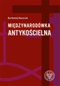 Międzynarodówka antykościelna Współpraca polskiego Urzędu do spraw Wyznań z jego odpowiednikami w państwach komunistycznych (1954-