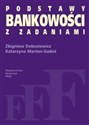 Podstawy bankowości z zadaniami - Zbigniew Dobosiewicz, Katarzyna Marton-Gadoś