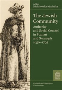 The Jewish Community Authority and Social Control in Poznań and Swarzędz 1650 - 1793