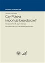 Czy Polska importuje bezrobocie? O wpływie handlu zagranicznego na polski rynek pracy w okresie transformacji - Gabriela Grotkowska