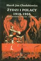 Żydzi i Polacy 1918-1955 Współistnienie - Zagłada - Komunizm - Marek Jan Chodakiewicz
