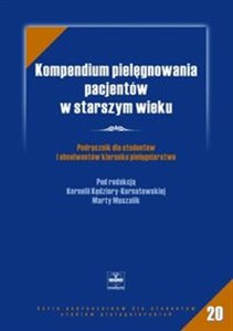 Kompendium pielęgnowania pacjentów w starszym wieku Podręcznik dla studentów i absolwentów kierunku pielęgniarstwo