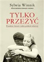 Tylko przeżyć Prawdziwe historie rodzin polskich żołnierzy