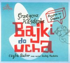 [Audiobook] Bajki do ucha poczytasz mi ... Grzesiu?