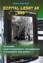 Szpital leśny AK 665 Śladami partyzanckich fotografii z Puszczy Solskiej