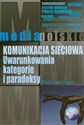 Komunikacja sieciowa Uwarunkowania, kategorie i paradoksy - Włodzimierz Gogołek