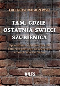 Tam gdzie ostatnia świeci szubienica. Opowiadanie z dziejów tułaczki żołnierza polskiego na obczyźni - Księgarnia UK