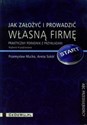 Jak założyć i prowadzić własną firmę Praktyczny poradnik z przykładami - Przemysław Mućko, Aneta Sokół