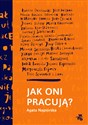 Jak oni pracują Rozmowy o pracy, pasji i codziennych sprawach polskich twórców