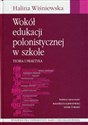 Wokół edukacji polonistycznej w szkole Teoria i praktyka - Halina Wiśniewska