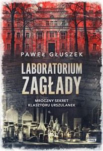 Laboratorium zagłady Mroczny sekret klasztoru Urszulanek - Księgarnia UK