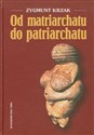 Od matriarchatu do patriatchatu - Zygmunt Krzak