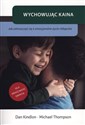 Wychowując Kaina Jak zatroszczyć się o emocjonalne życie chłopców - Dan Kindlon, Michael Thompson