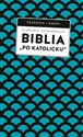 Biblia „po katolicku” , czyli dlaczego nie sola Scriptura? 