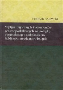 Wpływ wybranych instrumentów prawnopodatkowych na politykę optymalizacji opodatkowania holdingów międzynarodowych