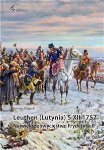 Leuthen (Lutynia) 5 XII 1757 Największe zwycięstwo Fryderyka II - Księgarnia UK