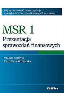 MSR 1 Prezentacja sprawozdań finansowych Międzynarodowe i krajowe regulacje sporządzania sprawozdań finansowych w praktyce