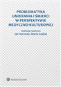 Problematyka umierania i śmierci w perspektywie medyczno-kulturowej