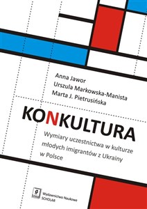 Konkultura Wymiary uczestnictwa w kulturze młodych imigrantów z Ukrainy w Polsce