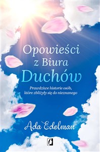 Opowieści z Biura Duchów Prawdziwe historie osób, które zbliżyły się do nieznanego