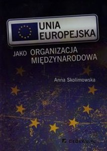 Unia Europejska jako organizacja międzynarodowa - Księgarnia UK
