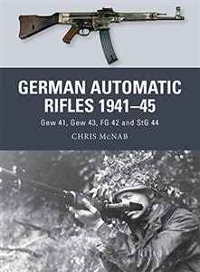 German Automatic Rifles 1941Ă˘â‚¬â€ś45: Gew 41, Gew 43, FG 42 and StG 44